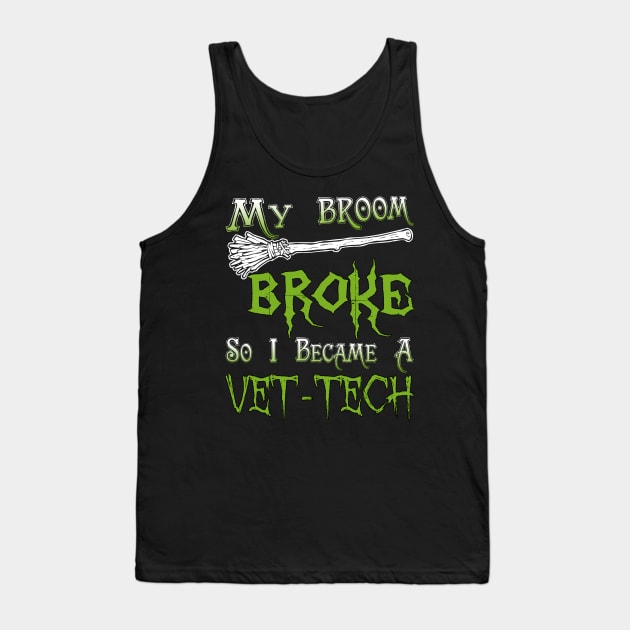 My Broom Broke So I Became A Vet-Tech Tank Top by jeaniecheryll